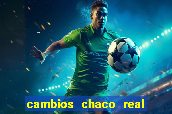 cambios chaco real x guarani